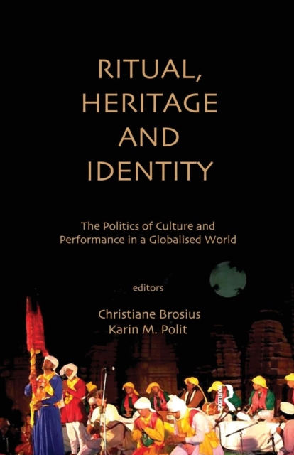 Ritual, Heritage and Identity : The Politics of Culture and Performance in a Globalised World, Paperback / softback Book
