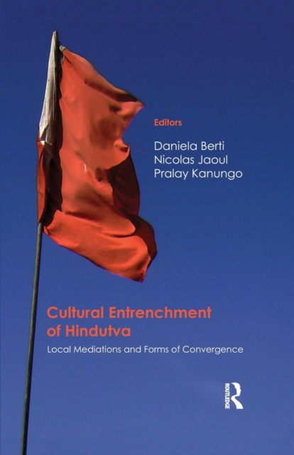 Cultural Entrenchment of Hindutva : Local Mediations and Forms of Convergence, Paperback / softback Book