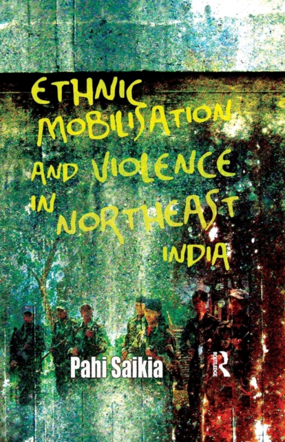 Ethnic Mobilisation and Violence in Northeast India, Paperback / softback Book