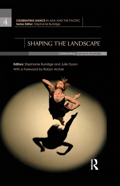 Shaping the Landscape : Celebrating Dance in Australia, Paperback / softback Book