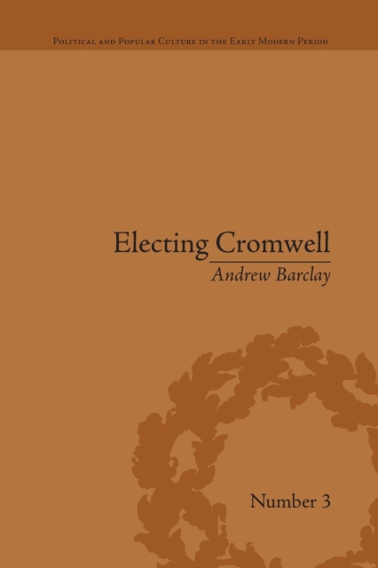 Electing Cromwell : The Making of a Politician, Paperback / softback Book