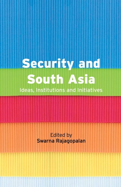 Security and South Asia : Ideas, Institutions and Initiatives, Paperback / softback Book