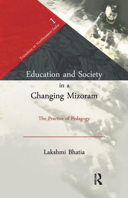 Education and Society in a Changing Mizoram : The Practice of Pedagogy, Paperback / softback Book