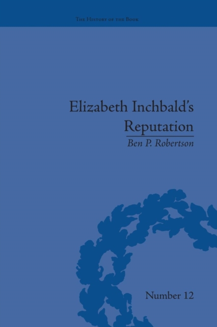 Elizabeth Inchbald's Reputation : A Publishing and Reception History, Paperback / softback Book