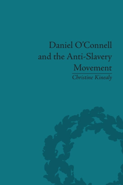 Daniel O'Connell and the Anti-Slavery Movement : 'The Saddest People the Sun Sees', Paperback / softback Book