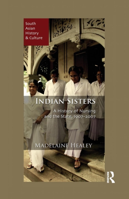 Indian Sisters : A History of Nursing and the State, 1907–2007, Paperback / softback Book