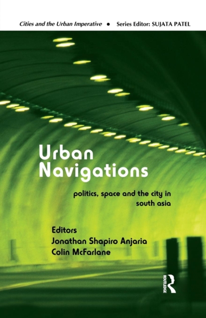 Urban Navigations : Politics, Space and the City in South Asia, Paperback / softback Book