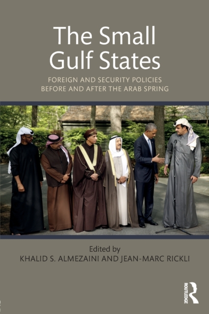 The Small Gulf States : Foreign and Security Policies before and after the Arab Spring, Paperback / softback Book