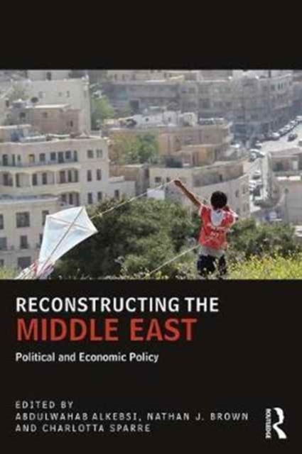 Reconstructing the Middle East : Political and Economic Policy, Paperback / softback Book