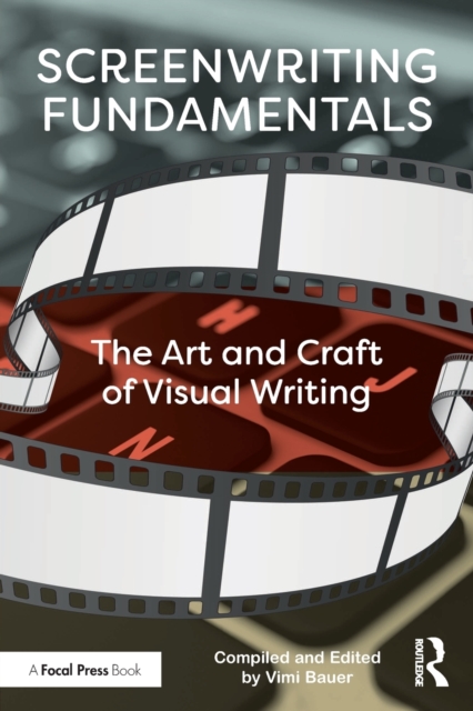 Screenwriting Fundamentals : The Art and Craft of Visual Writing, Paperback / softback Book