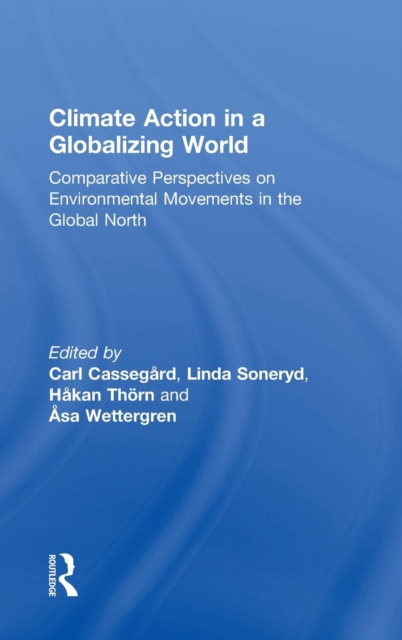 Climate Action in a Globalizing World : Comparative Perspectives on Environmental Movements in the Global North, Hardback Book
