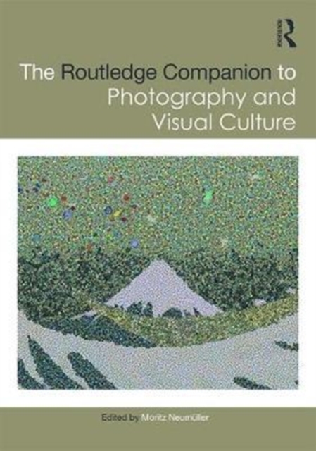 The Routledge Companion to Photography and Visual Culture, Hardback Book