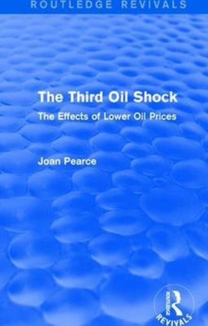 The Third Oil Shock (Routledge Revivals) : The Effects of Lower Oil Prices, Paperback / softback Book