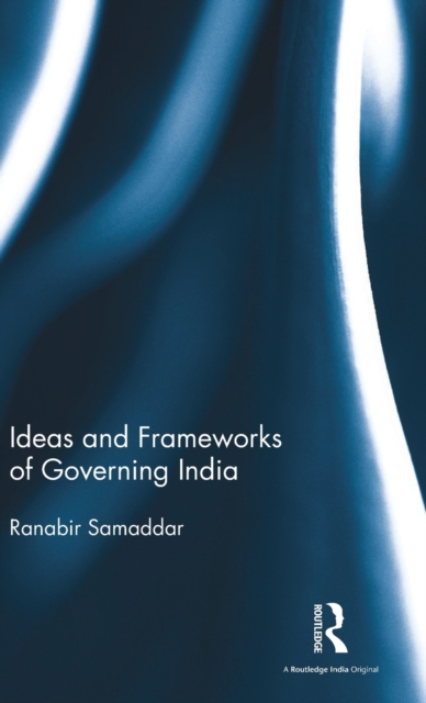 Ideas and Frameworks of Governing India, Hardback Book