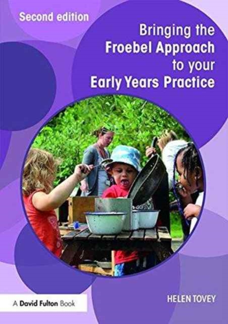 Bringing the Froebel Approach to your Early Years Practice, Paperback / softback Book