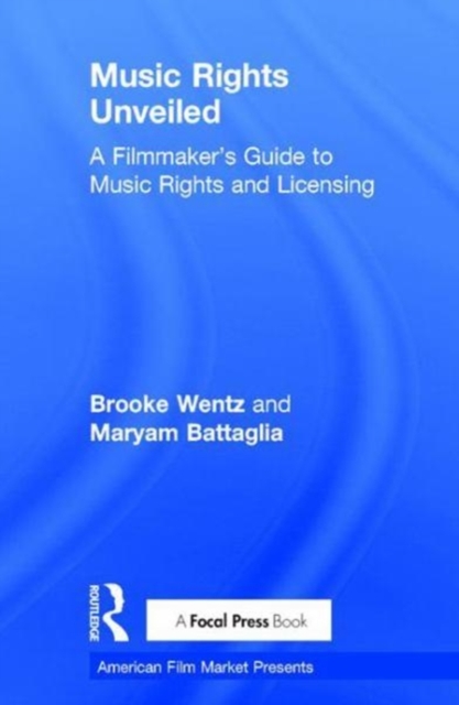 Music Rights Unveiled : A Filmmaker's Guide to Music Rights and Licensing, Hardback Book