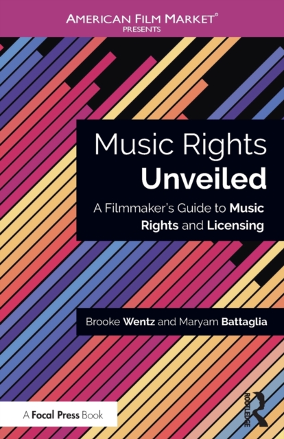 Music Rights Unveiled : A Filmmaker's Guide to Music Rights and Licensing, Paperback / softback Book