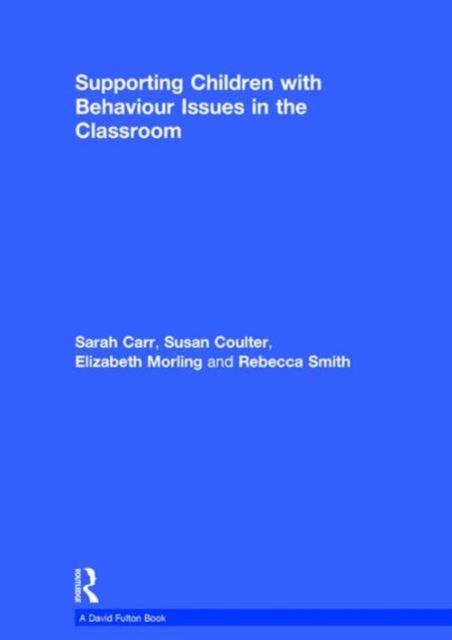 Supporting Children with Behaviour Issues in the Classroom, Hardback Book