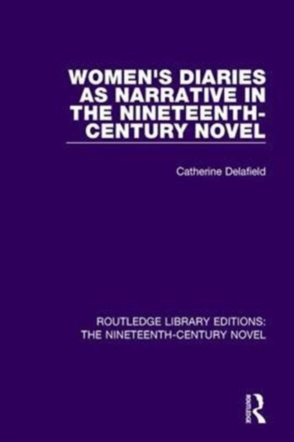 Women's Diaries as Narrative in the Nineteenth-Century Novel, Hardback Book