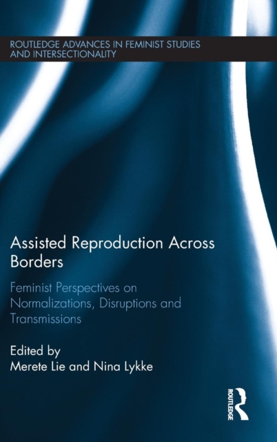 Assisted Reproduction Across Borders : Feminist Perspectives on Normalizations, Disruptions and Transmissions, Hardback Book