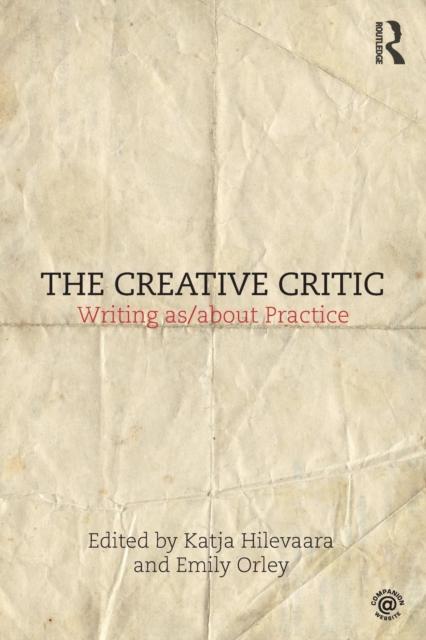 The Creative Critic : Writing as/about Practice, Paperback / softback Book