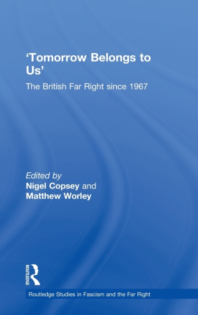 Tomorrow Belongs to Us : The British Far Right since 1967, Hardback Book