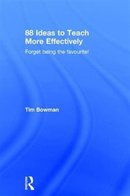 88 Ideas to Teach More Effectively : Forget being the favourite!, Hardback Book