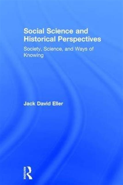 Social Science and Historical Perspectives : Society, Science, and Ways of Knowing, Hardback Book