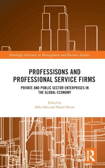 Professions and Professional Service Firms : Private and Public Sector Enterprises in the Global Economy, Hardback Book