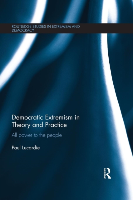 Democratic Extremism in Theory and Practice : All Power to the People, Paperback / softback Book
