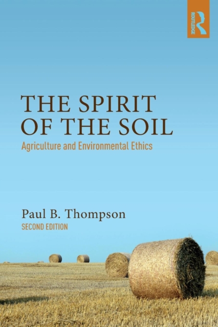 The Spirit of the Soil : Agriculture and Environmental Ethics, Paperback / softback Book