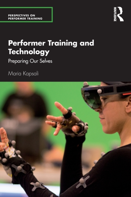 Performer Training and Technology : Preparing Our Selves, Paperback / softback Book
