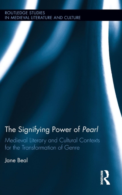 The Signifying Power of Pearl : Medieval Literary and Cultural Contexts for the Transformation of Genre, Hardback Book
