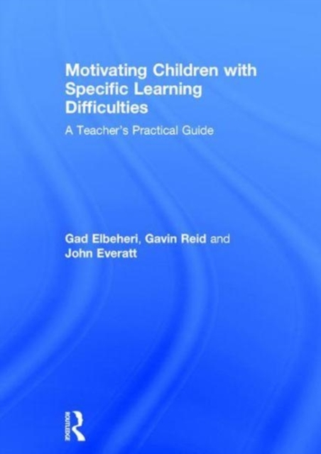 Motivating Children with Specific Learning Difficulties : A Teacher’s Practical Guide, Hardback Book