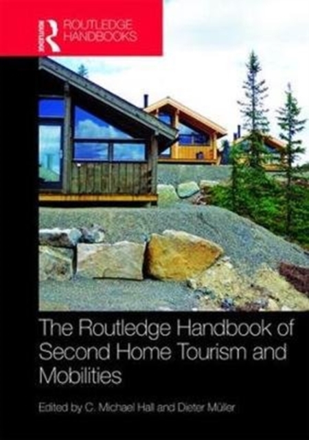 The Routledge Handbook of Second Home Tourism and Mobilities, Hardback Book