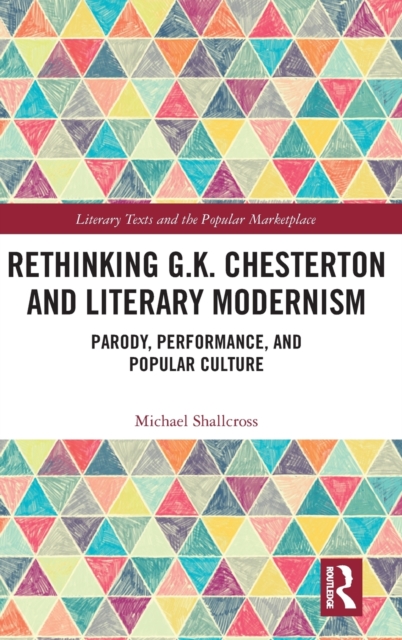 Rethinking G.K. Chesterton and Literary Modernism : Parody, Performance, and Popular Culture, Hardback Book