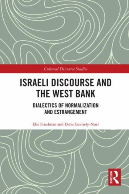 Israeli Discourse and the West Bank : Dialectics of Normalization and Estrangement, Hardback Book