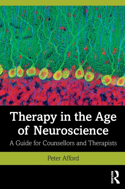 Therapy in the Age of Neuroscience : A Guide for Counsellors and Therapists, Paperback / softback Book