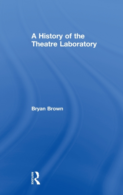 A History of the Theatre Laboratory, Hardback Book