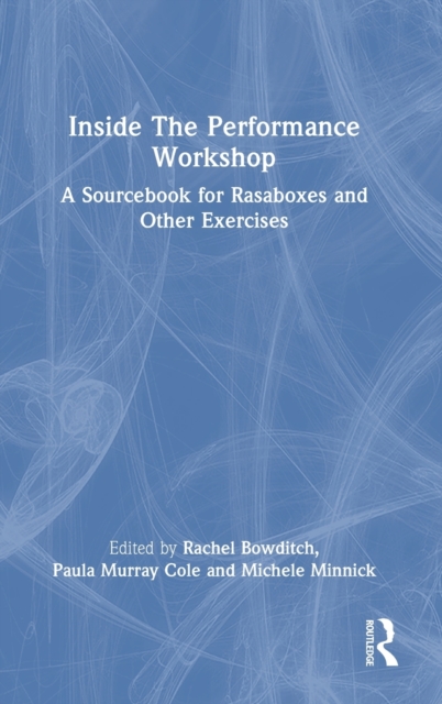 Inside The Performance Workshop : A Sourcebook for Rasaboxes and Other Exercises, Hardback Book