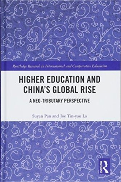 Higher Education and China’s Global Rise : A Neo-tributary Perspective, Hardback Book