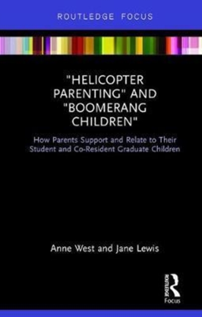Helicopter Parenting and Boomerang Children : How Parents Support and Relate to Their Student and Co-Resident Graduate Children, Hardback Book