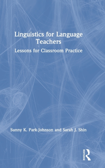 Linguistics for Language Teachers : Lessons for Classroom Practice, Hardback Book