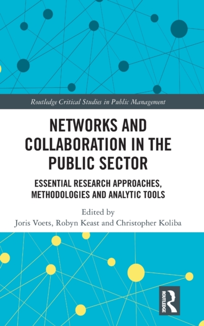 Networks and Collaboration in the Public Sector : Essential research approaches, methodologies and analytic tools, Hardback Book