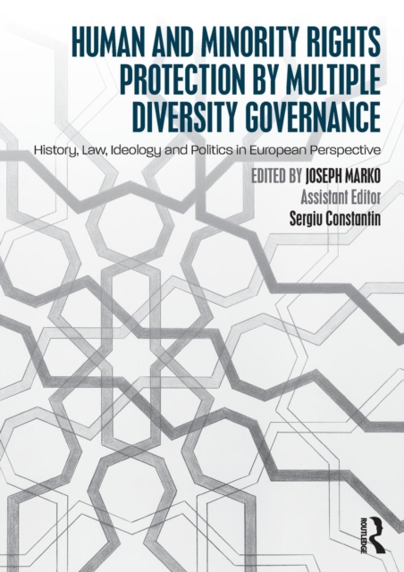 Human and Minority Rights Protection by Multiple Diversity Governance : History, Law, Ideology and Politics in European Perspective, Paperback / softback Book