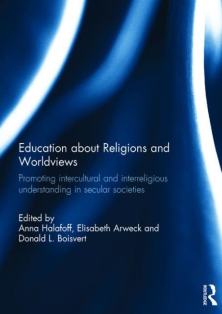 Education about Religions and Worldviews : Promoting Intercultural and Interreligious Understanding in Secular Societies, Hardback Book