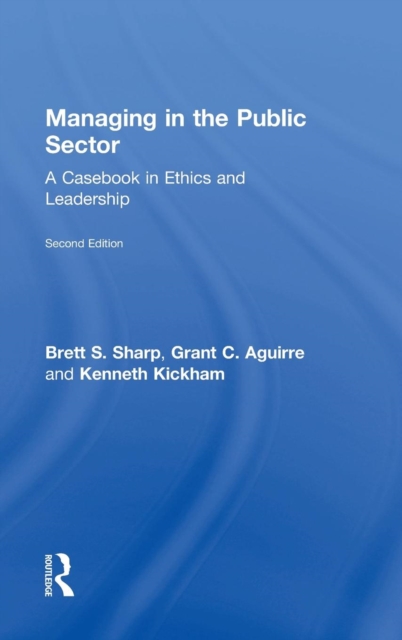 Managing in the Public Sector : A Casebook in Ethics and Leadership, Hardback Book