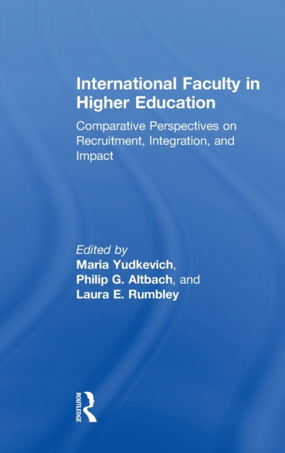 International Faculty in Higher Education : Comparative Perspectives on Recruitment, Integration, and Impact, Hardback Book