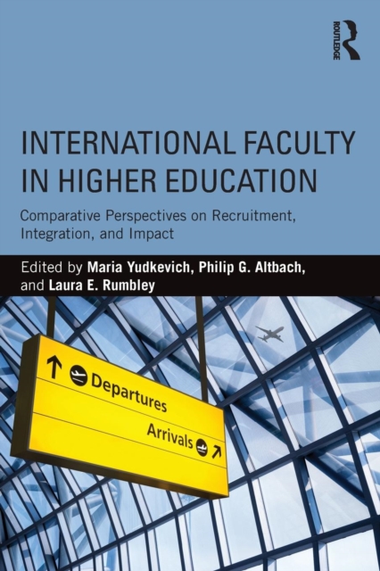 International Faculty in Higher Education : Comparative Perspectives on Recruitment, Integration, and Impact, Paperback / softback Book