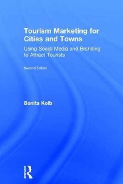 Tourism Marketing for Cities and Towns : Using Social Media and Branding to Attract Tourists, Hardback Book